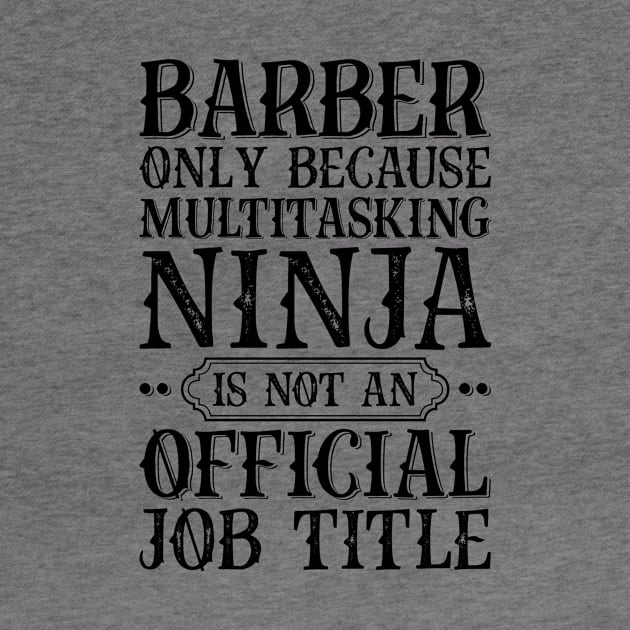 Barber Only Because Multitasking Ninja Is Not An Official Job Title by Saimarts